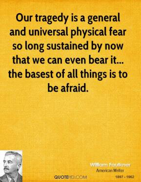 William Faulkner - Our tragedy is a general and universal physical ...