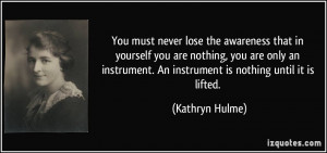 ... you are nothing, you are only an instrument. An instrument is nothing