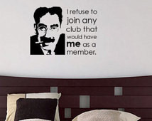 Wall Decal Quote by Groucho Marx - I refuse to join any club that ...