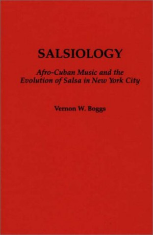 Salsiology: Afro Cuban Music And The Evolution Of Salsa In New York ...