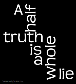 half truth is a whole lie
