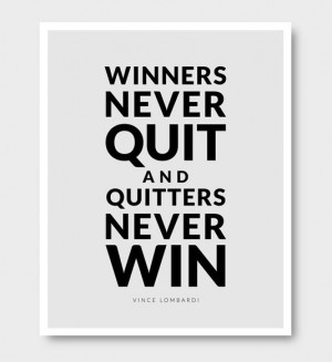 Winners never quit and quitters never win