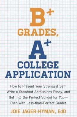 B+ Grades, A+ College Application: How to Present Your Strongest Self ...