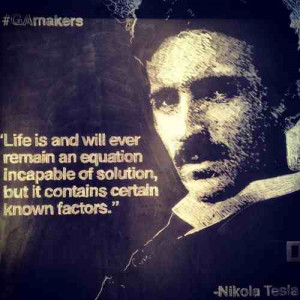 ... solution, but it contains certain known factors.” – Nikola Tesla