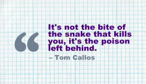 ... Not the bite of the Snake that kills You,It’s the Poison left behind