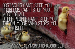 Obstacles can't stop you, Problems can't stop you, Most of all Other ...