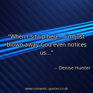 when-i-sit-up-here-im-just-blown-away-god-even-notices-us_403x403 ...