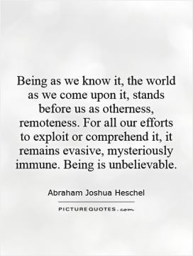 Being as we know it, the world as we come upon it, stands before us as ...