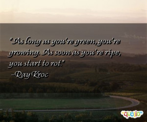 As long as you're green, you're growing.