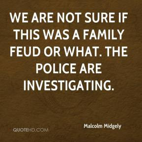 Malcolm Midgely - We are not sure if this was a family feud or what ...