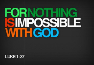 For Nothing is Impossible with God