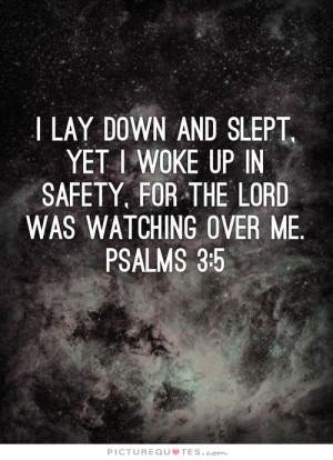 ... woke up safely, for the Lord was watching over me. Picture Quote #1