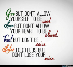 ... Trust but don't be naive. Listen to others but don't lose your voice
