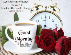 Good morning Friends: Let your smile change the world