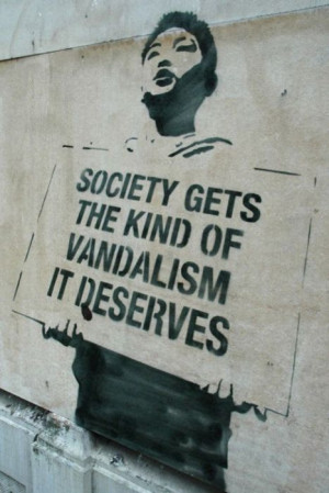 Society Gets The Kind Of Vandalism It Deserves.