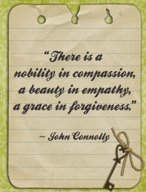 ... beauty in empathy a grace in forgiveness” ~ Forgiveness Quote