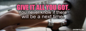 Give It All You Got Facebook Cover
