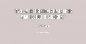 ... Once Dwight Eisenhower makes up his mind, he's full of indecision