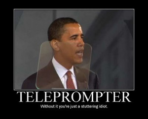 Teleprompter Kingpin Obama!!