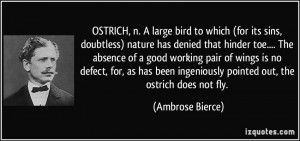 OSTRICH, n. A large bird to which (for its sins, doubtless) nature has ...
