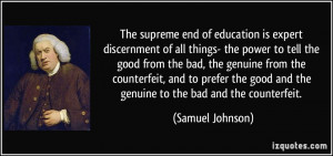 The supreme end of education is expert discernment of all things- the ...