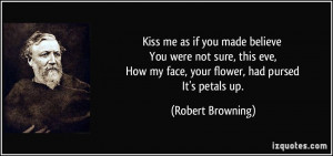 Kiss me as if you made believe You were not sure, this eve, How my ...