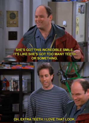Seinfeld quote - George tells Jerry about a woman with a nice smile ...