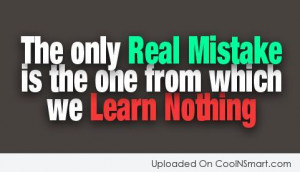 Mistake Quote: The only real mistake is the one...