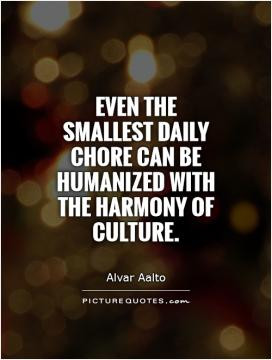 Even the smallest daily chore can be humanized with the harmony of ...