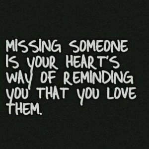 missing-someone-is-your-hearts-way-of-reminding-you-that-you-love-them ...