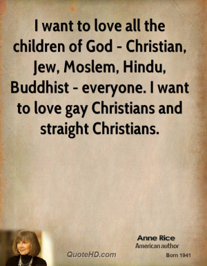 want to love all the children of God - Christian, Jew, Moslem, Hindu ...