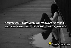 Need You Quotes And Sayings Sometimes i just need you to