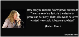 ... anyone has ever wanted. How could it become outdated? - Robert Plant