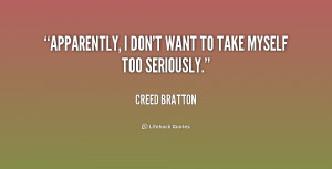 quote Creed Bratton apparently i dont want to take myself 225455 png