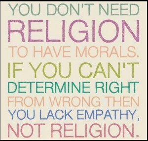 ... be science, not a religion. Religions often have amoral motivations