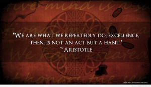We-are-what-we-repeatedly-do.-Excellence-then-is-not-an-act-but-a ...