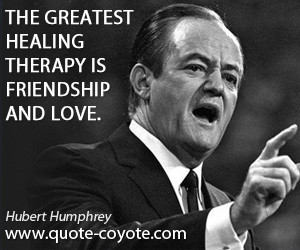 Healing quotes - Hubert-Humphrey - The greatest healing therapy is