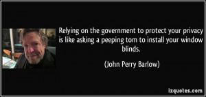 Relying on the government to protect your privacy is like asking a ...