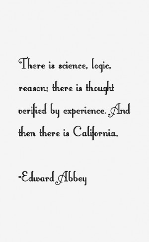 There is science, logic, reason; there is thought verified by ...