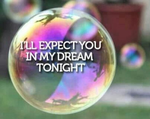 ll expect you in my dream tonight...