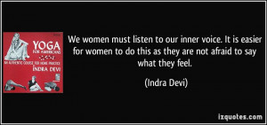 We women must listen to our inner voice. It is easier for women to do ...