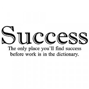 Success- the only place you'll find success before work is in the ...