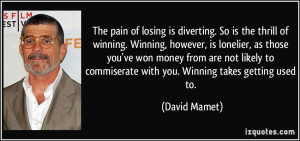 The pain of losing is diverting. So is the thrill of winning. Winning ...
