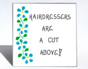Hairstylist Quote - Humorous Hairdresser saying, cut above ,blue ...