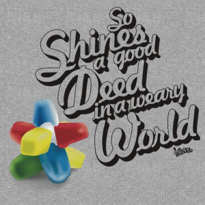 So Shines a Good Deed in a Weary World