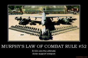 MURPHY'S LAW OF COMBAT RULE #52 - B-52s are the ultimate close support ...