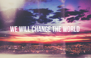 279/365 We will change the world.