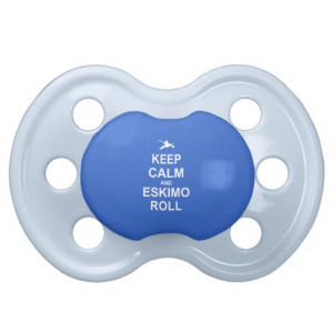 Keep Calm and Eskimo Roll - Kayaking Pacifiers