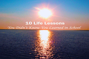 10 Life Lessons You Didn’t Know You Learned in School