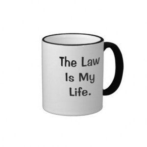 The Law Is My Life Funny Profound Law Quote Ringer Mug